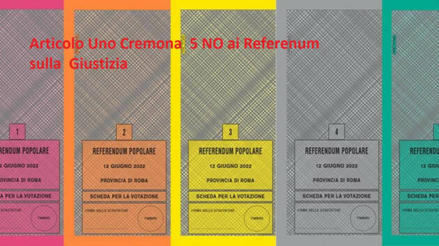 Cremona Art.Uno I 5 Referendum sulla Giustizia vanno respinto con 5 NO
