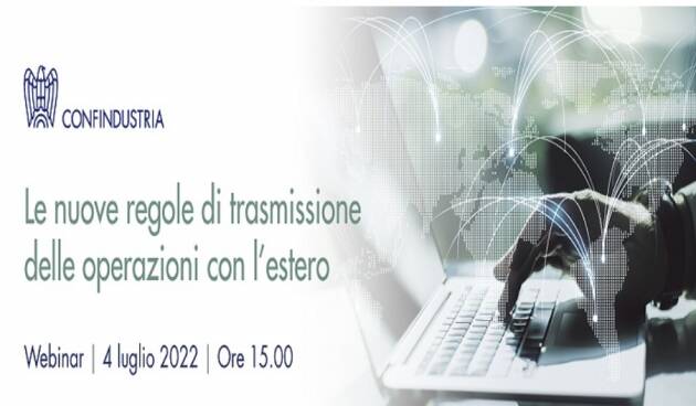 Webinar: ''Le nuove regole di trasmissione delle operazioni con l'estero''