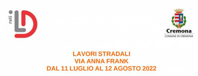 Cremona: LAVORI STRADALI VIA ANNA FRANK DAL 11 LUGLIO AL 12 AGOSTO 2022