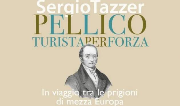 ''Pellico turista per forza'', in libreria il volume di Sergio Tazzer