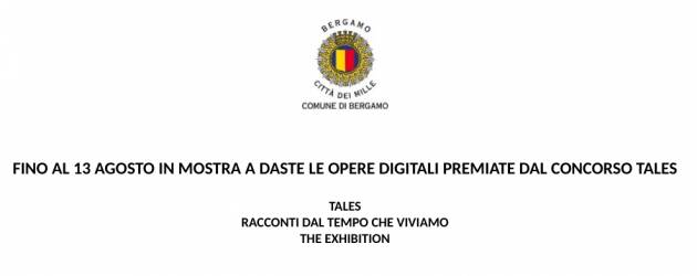 FINO AL 13 AGOSTO IN MOSTRA A DASTE LE OPERE DIGITALI PREMIATE DAL CONCORSO TALES