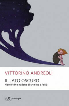 IL LATO OSCURO – di Vittorino Andreoli Recensione Miriam Ballerini