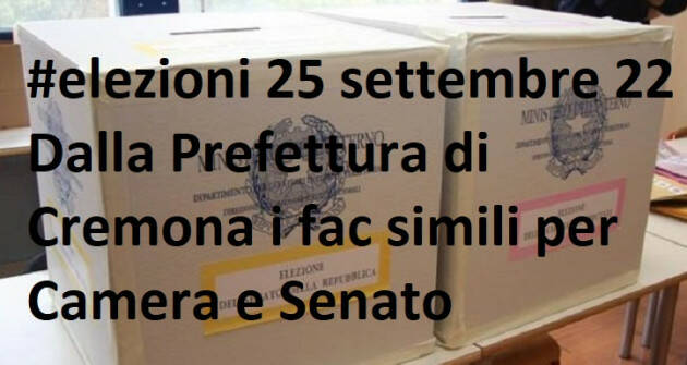 #elezioni 25 settembre 22 Dalla Prefettura di Cremona i fac simili per Camera e Senato 