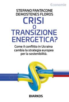 Il libro di Demostenes Floros e Stefano Fantacone Crisi o transizione energetica? 
