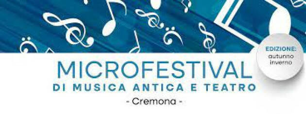 CREMONA: Dal 29 ottobre edizione del MicroFestival di Musica Antica e Teatro