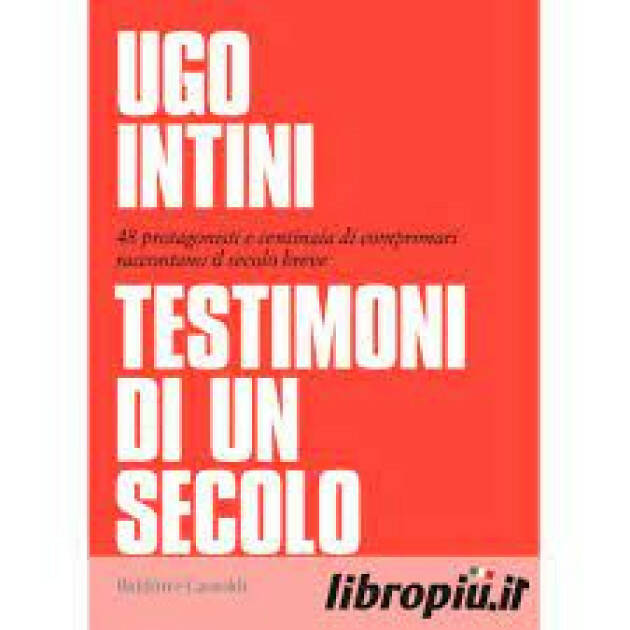 IL LIBRO DI UGO INTINI  “TESTIMONI DI UN SECOLO”