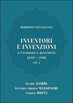 Roberto Caccialanza presenta INVENTORI E INVENZIONI a Cremona e provincia 1859-1896 