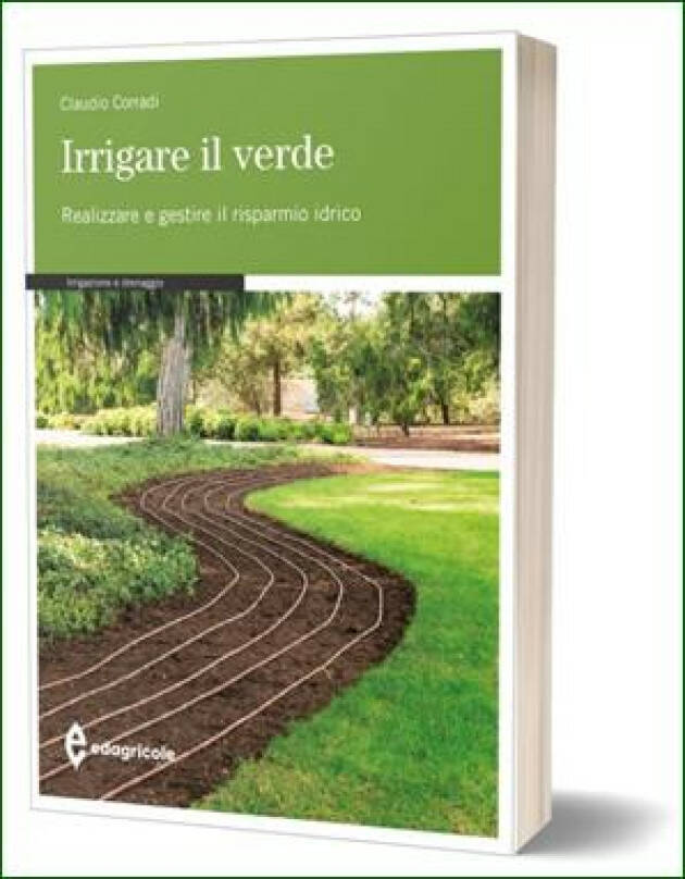 Edagricole IRRIGARE IL VERDE Realizzare e gestire risparmio idrico! Claudio Corradi