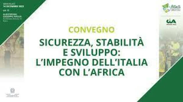 CONVEGNO: 'Sicurezza, stabilità e sviluppo: l’impegno dell’Italia con l’Africa'
