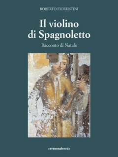 Cremonabooks presenta  Il violino di Spagnoletto – Racconto di Natale 