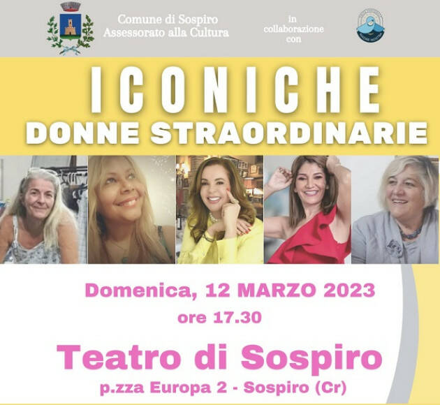 ICONICHE, DONNE STRAORDINARIE - 12 MARZO ORE 17.30 AUDITORIUM COMUNALE DI SOSPIRO