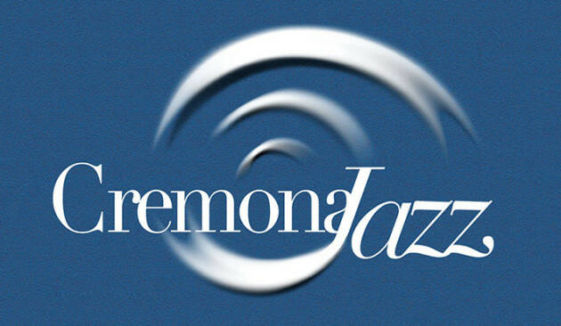 CREMONAJAZZ: VIII EDIZIONE DAL 27 APRILE AL 26 MAGGIO