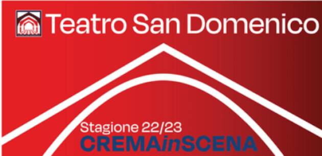 Al Teatro San Domenico la rassegna Crema In Scena Eventi del29 e 30 aprile e 1 maggio