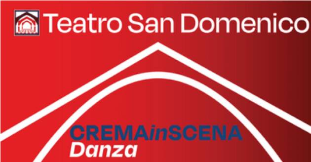 Al Teatro San Domenico la rassegna Crema In Scena Eventi del29 e 30 aprile e 1 maggio