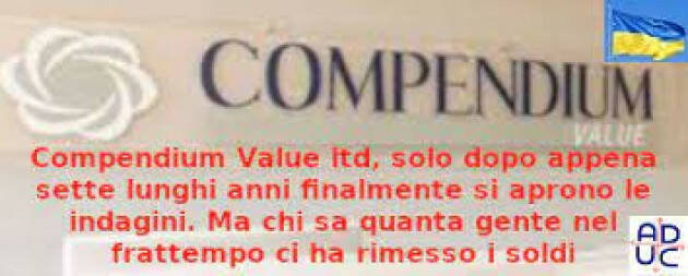 ADUC Compendium Value ltd, solo dopo 7 lunghi anni  si aprono  indagini.