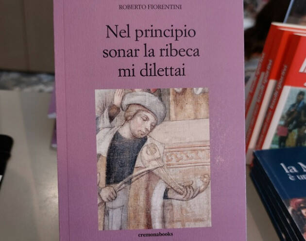 CREMONABOOKS PUBBLICA ‘NEL PRINCIPIO SONAR LA RIBECA MI DILETTAI’