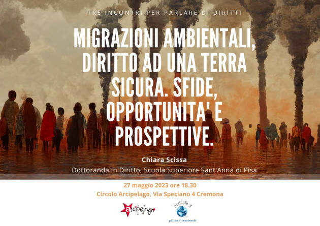 (CR) MIGRAZIONI AMBIENTALI, DIRITTO AD UNA TERRA SICURA. SFIDE, OPPORTUNITA’ E PROSPETTIVE