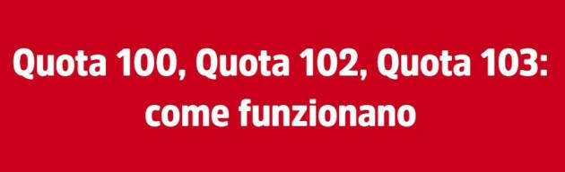 Pensioni : quota 100, quota 102,quota 103 come funzionano