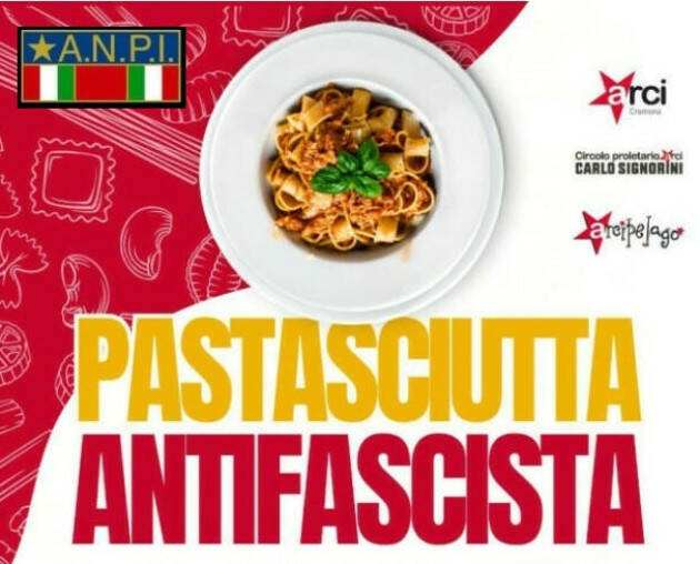 Anpi ed Arci CR organizzano PASTASCIUTTA ANTIFASCISTA  per il 25 luglio 2023