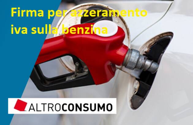 Firma Petizione   Altroconsumo  Caro benzina Arrerare l’IVA Già centomila adesioni