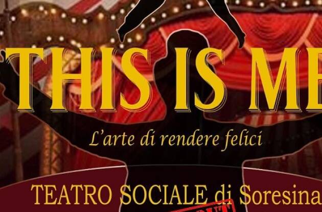  Soresina Domenica 17 settembre, Teatro Sociale,  ore 16:00 e ore 21:00 Spettacolo This Is Me