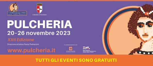 Piacenza PULCHERIA 2023  20-26 novembre XXII Edizione 