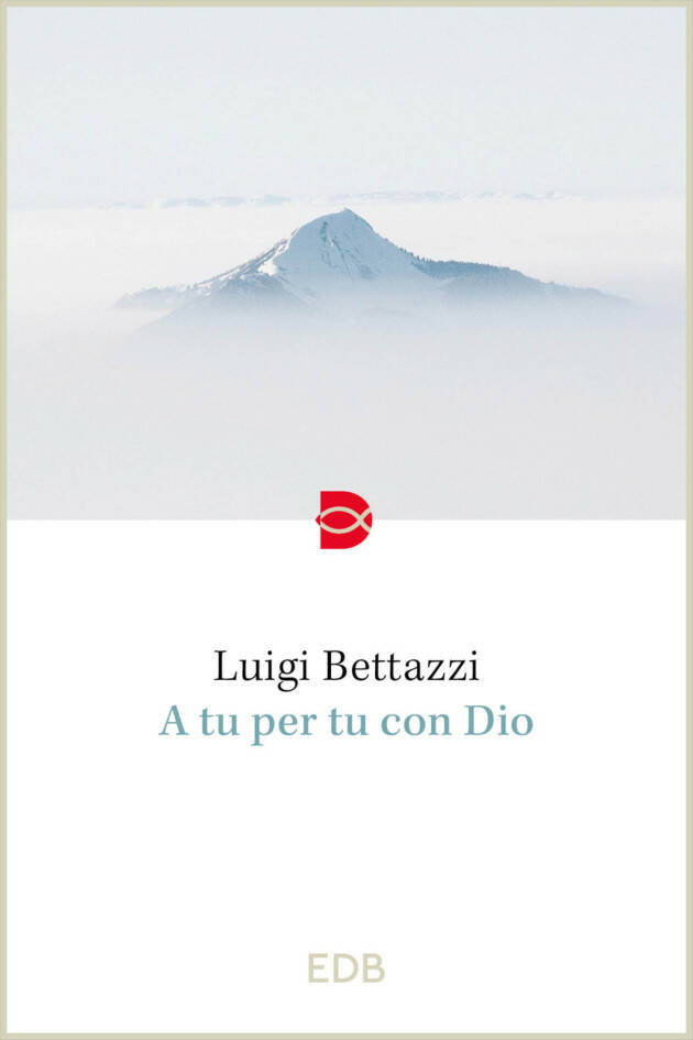 WelLibri In libreria Luigi Bettazzi A tu per tu con Dio  EDB, 96 pagine, 9 euro