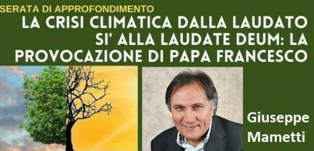 Dalla Laudato SI alla Laudate DEUM, un contributo ed una segnalazione| Beppe Mametti