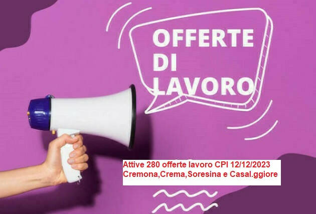 Attive 280 offerte lavoro CPI 12/12/2023 Cremona,Crema,Soresina e Casal.ggiore