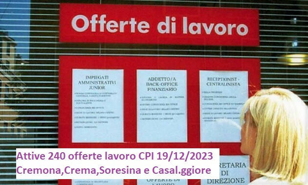 Attive 240 offerte lavoro CPI 19/12/2023 Cremona,Crema,Soresina e Casal.ggiore