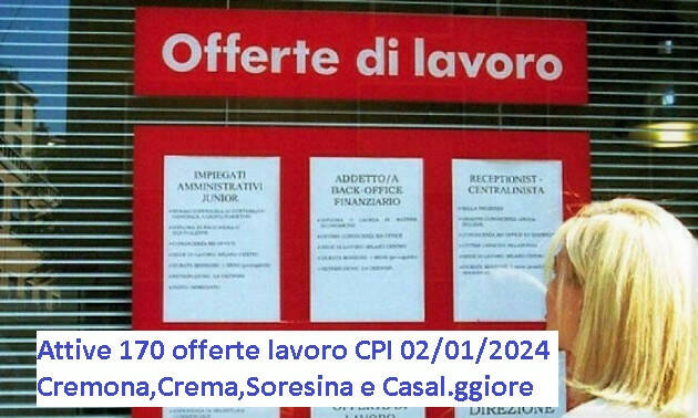 Attive 170 offerte lavoro CPI 02/01/2024 Cremona,Crema,Soresina e Casal.ggiore