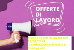 Attive 170 offerte lavoro CPI 16/01/2024 Cremona,Crema,Soresina e Casal.ggiore