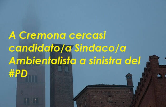 A Cremona cercasi candidato/a Sindaco/a Ambientalista a sinistra del #PD
