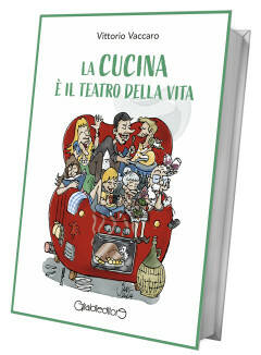 WeLibri VITTORIO VACCARO CON 'LA CUCINA È IL TEATRO DELLA VITA'