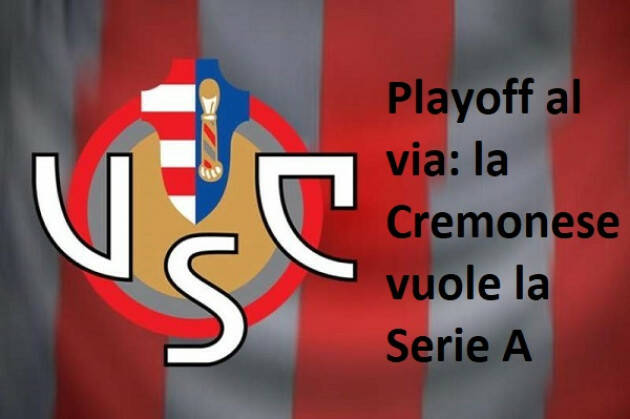 Playoff al via: la Cremonese vuole la Serie A