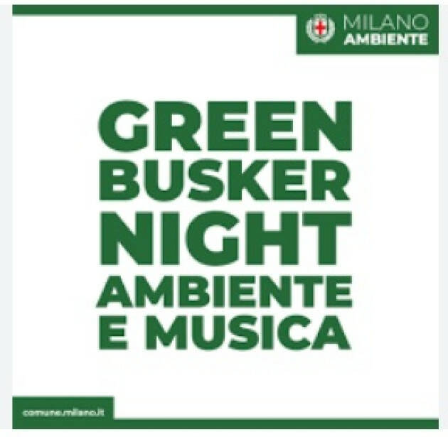 Milano AMBIENTE. GREEN BUSKER NIGHT: PARLIAMO DI AMBIENTE ATTRAVERSO LA MUSICA