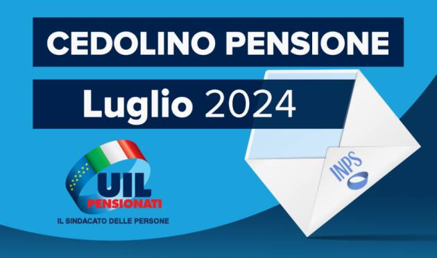 Anziani UIL Pensionati Cedolino di pensione luglio 2024