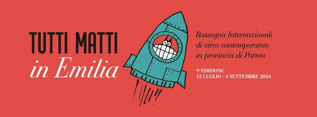 TUTTI MATTI IN EMILIA 2024 - IX edizione, circo contemporaneo in provincia di Parma