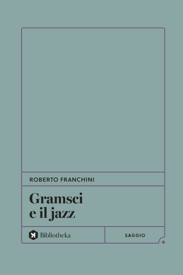 WeLibri  QUANDO GRAMSCI CRITICAVA IL JAZZ TEMENDO LA SOCIETA’ CONSUMISTA