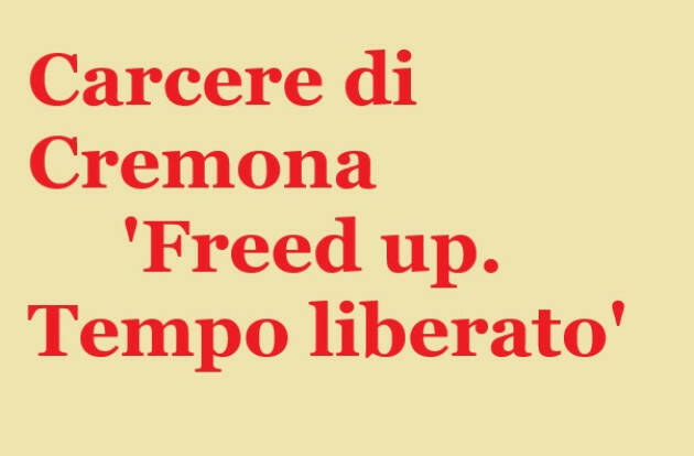 Carcere di Cremona  'Freed up. Tempo liberato'