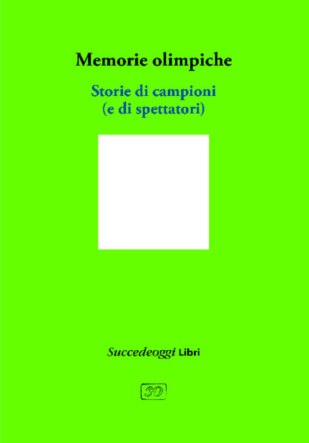 Memorie Olimpiche. Storie di campioni (e di spettatori), edito da Succedeoggi Libri