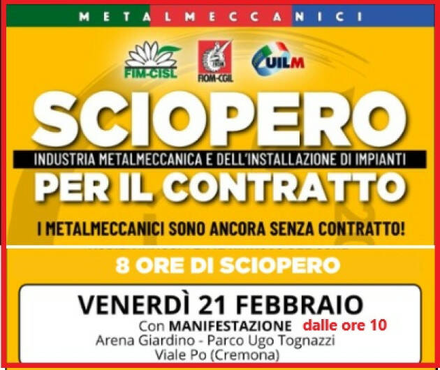 METALMECCANICI: VENERDÌ 21 FEBBRAIO SCIOPERO NAZIONALE E MANIFESTAZIONE A CREMONA