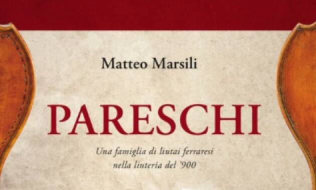 Cremonabooks  Presentazione del libro  PARESCHI, UNA FAMIGLIA DI LIUTAI FERRARESI