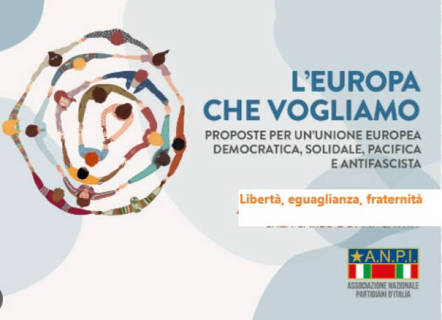 ANPI NAZIONALE PER LA DEMOCRAZIA, LA PACE, IL LAVORO L’Europa che vogliamo