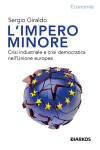 L’Impero minore. Crisi industriale e crisi democratica nell’ UE Di Sergio Giraldo