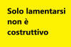 Solo lamentarsi non è costruttivo.| Francesco Lena 