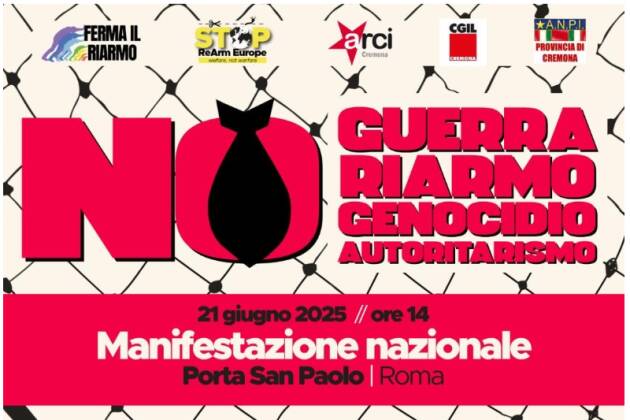 Anche Cremona A Roma sabato 21 giugno CONTRO LA GUERRA, IL RIARMO