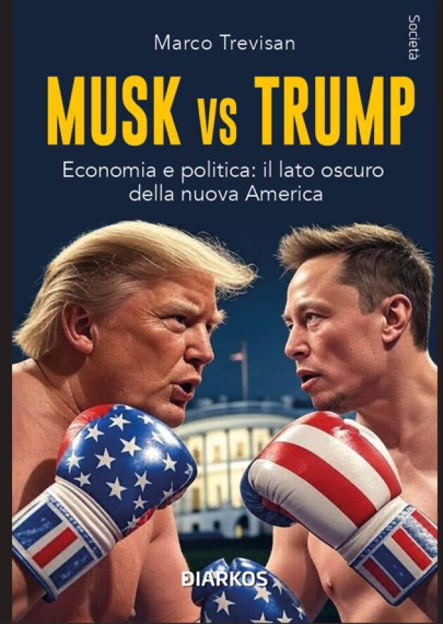 MUSK vs. TRUMP Economia e politica: il lato oscuro della nuova America Di Marco Trevisan