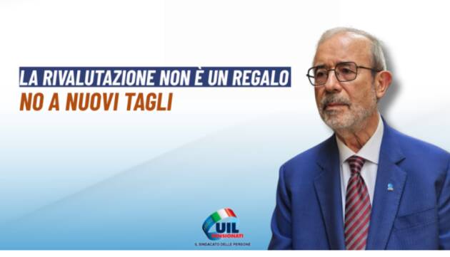 Pensionati UIL La rivalutazione delle pensioni non è un regalo. No a nuovi tagli