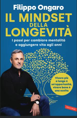 Anziani Il libro di Filippo Ongaro  IL MINDSET DELLA LONGEVITÀ